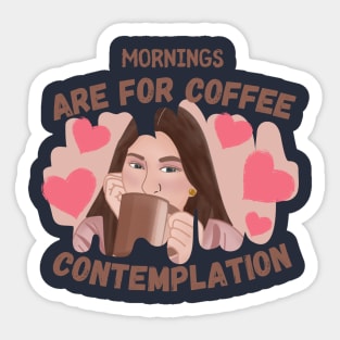 Mornings Are For Coffee And Contemplation Sticker